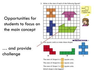 Opportunities for
students to focus on
the main concept
… and provide
challenge
 