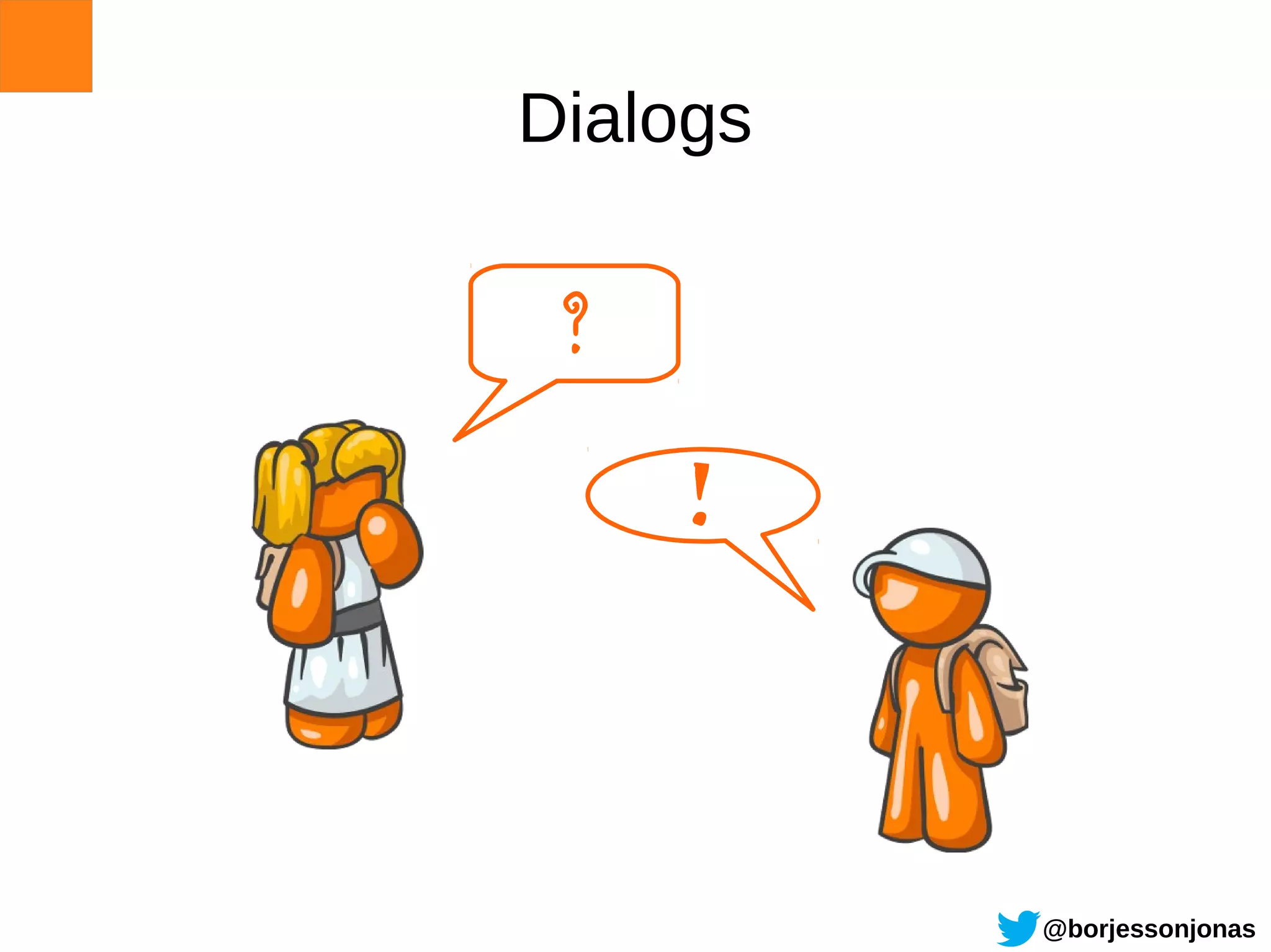 Dialogs

 ?

     !


          @borjessonjonas
 