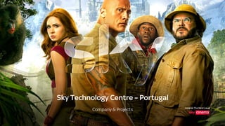 Jumanji:The NextLevel
Sky Technology Centre – Portugal
Company & Projects
 