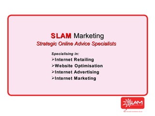 SLAM   Marketing Strategic Online Advice Specialists ,[object Object],[object Object],[object Object],[object Object],[object Object]