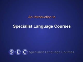 An Introduction to

Specialist Language Courses

 