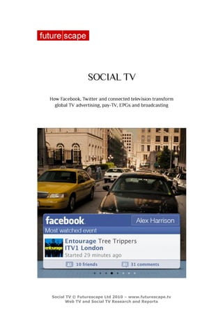 Social TV © Futurescape Ltd 2010 – www.futurescape.tv
       Web TV and Social TV Research and Reports
 
