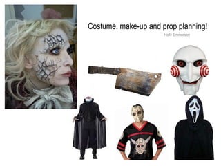 Costume, make-up and prop planning!
Holly Emmerson
 