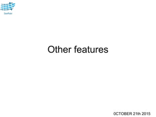 0CTOBER 21th 2015
Other features
 