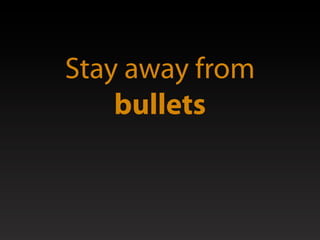 Stay away from
    bullets
 