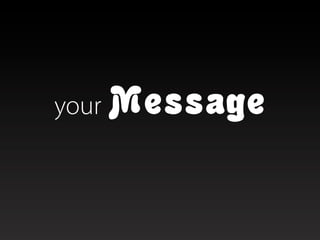 your Message
 