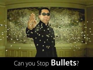 Can you Stop Bullets?
 