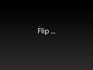 Flip ...
 