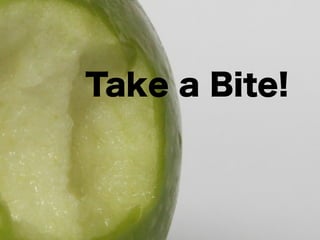 Take a Bite!
 