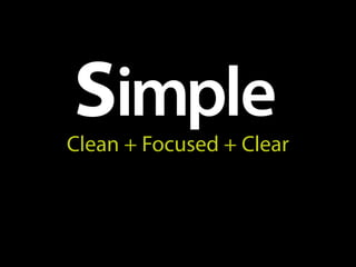 Clean + Focused + Clear
 