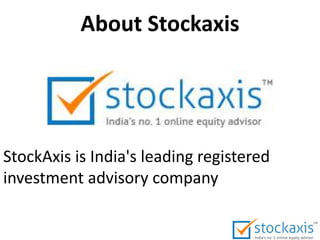 About Stockaxis
StockAxis is India's leading registered
investment advisory company
 