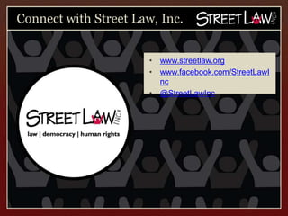 Connect with Street Law, Inc.


                    •   www.streetlaw.org
                    •   www.facebook.com/StreetLawInc
                    •   @StreetLawInc
 