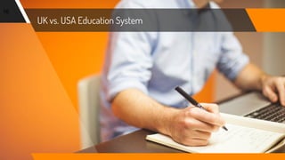 UK vs. USA Education System
16
 