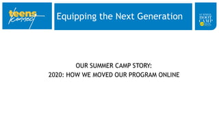 Equipping the Next Generation
OUR SUMMER CAMP STORY:
2020: HOW WE MOVED OUR PROGRAM ONLINE
 