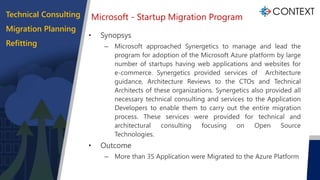 Microsoft - Startup Migration Program
• Synopsys
– Microsoft approached Synergetics to manage and lead the
program for ado...