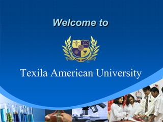 Welcome to
Texila American University
 