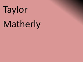 Taylor
Matherly
 