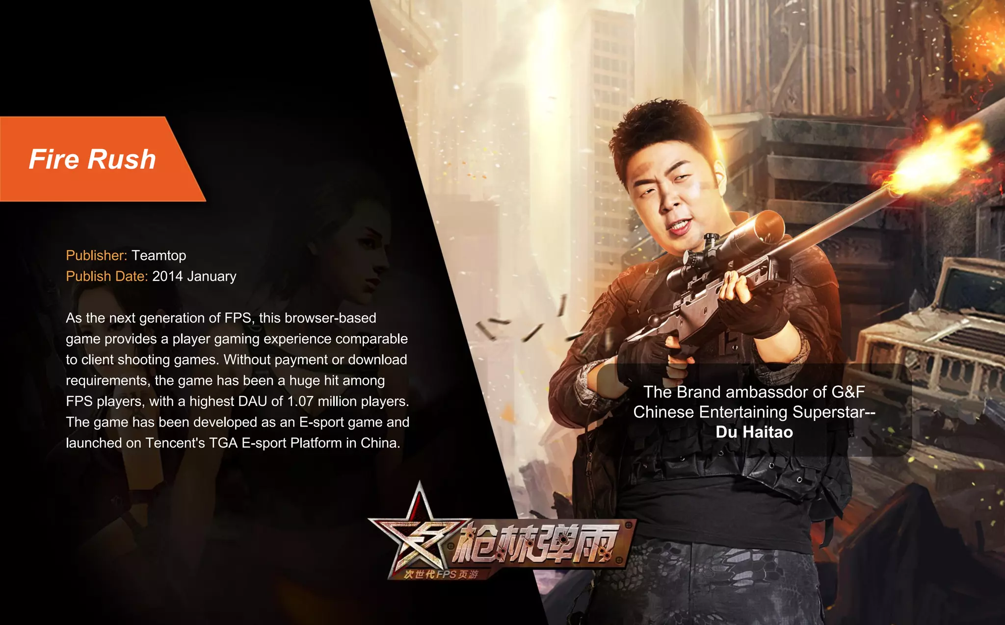 Dragon Knight
Developer: Teamtop Games
Publisher: Tencent, Proficient City, 101XP
Publish Date: 2014 May
Dragon Knight is a semi-auto combat SRPG based on
browser. The game is set in the world of magic and
blade, wherein players will encounter many heroes and
team up with them to defeat the evil dragons and bring
freedom back to the world.
D&K has been launched in more than 13 countries
including Russia, Turkey, Germany, and Portugal. It was
named a Top 10 Best Browser Game in 2015 by
VK.com (Russia's biggest social website). 2 years after
its initial publication, D&K still generates 10M RMB
monthly income in 2016.
 