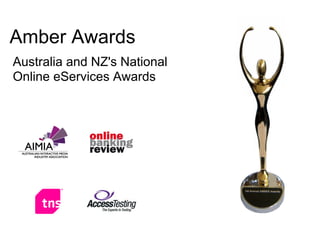 Amber Awards
Australia and NZ's National
Online eServices Awards
 