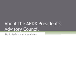 About the ARDX President’s
Advisory Council
By A. Reddix and Associates
 