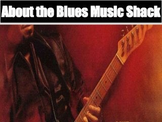 About the Blues Music Shack
 