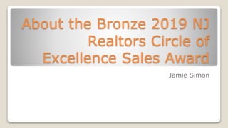 About the Bronze 2019 NJ
Realtors Circle of
Excellence Sales Award
Jamie Simon
 