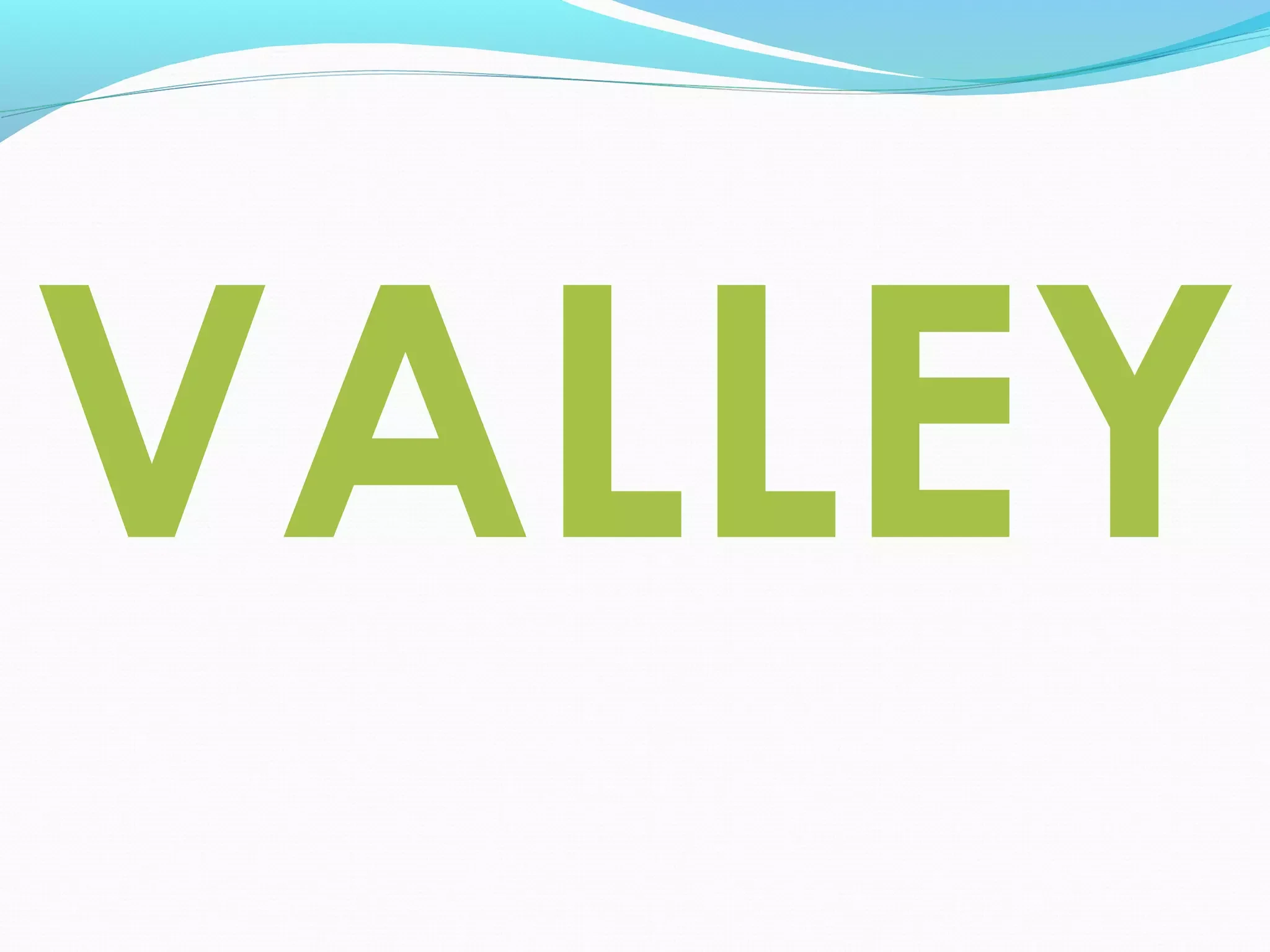 VALLEY
 
