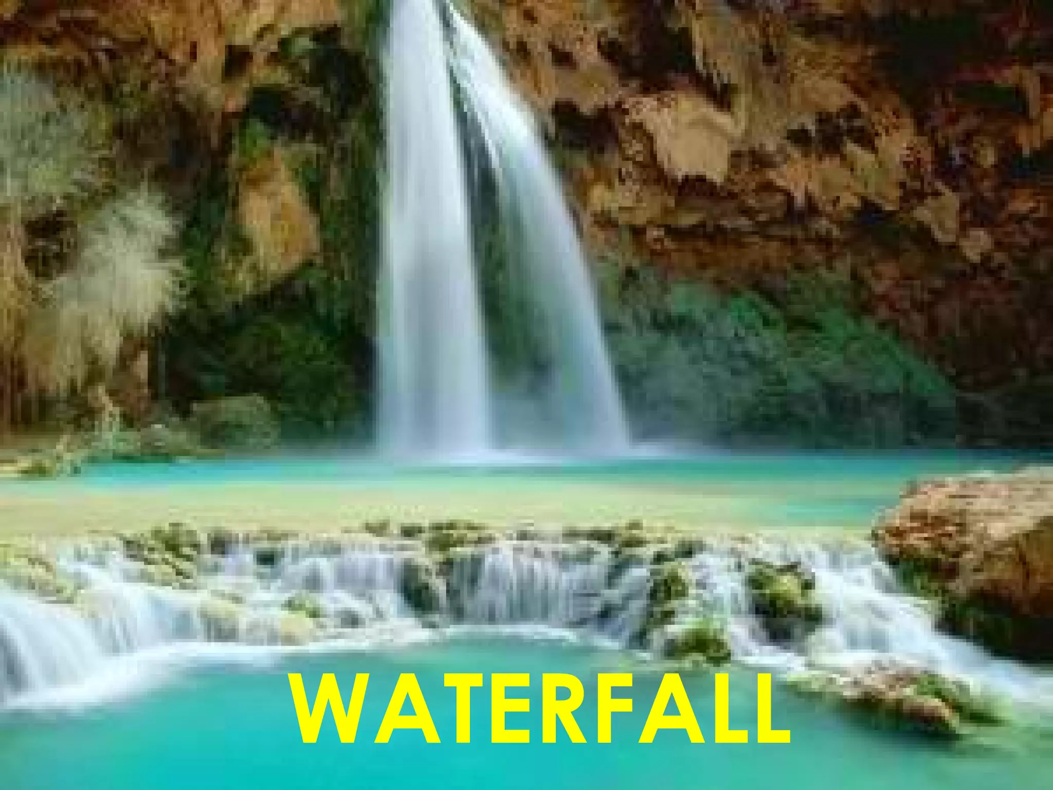WATERFALL
 