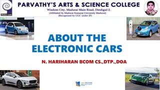 ABOUT THE
ELECTRONIC CARS
N. HARIHARAN BCOM CS.,DTP.,DOA
 