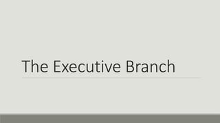 The Executive Branch
 