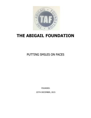 THE ABIGAIL FOUNDATION
PUTTING SMILES ON FACES
FOUNDED:
2OTH DECEMBER, 2015
 