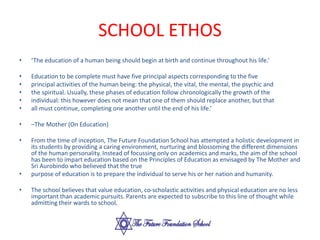 SCHOOL ETHOS
• ‘The education of a human being should begin at birth and continue throughout his life.’
• Education to be ...