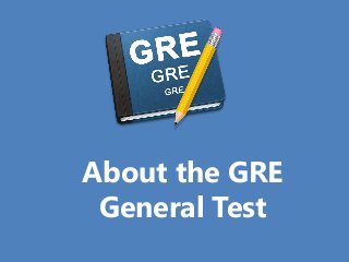 About the GRE
General Test
 