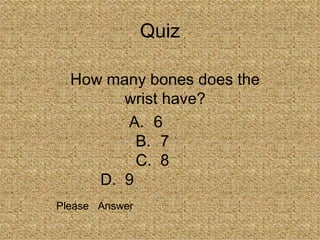 Quiz How many bones does the wrist have? 6  7 8 9  Please  Answer  