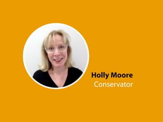 Holly Moore 
Conservator 
 