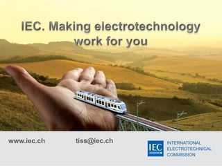 INTERNATIONAL
ELECTROTECHNICAL
COMMISSION
www.iec.ch tiss@iec.ch
 