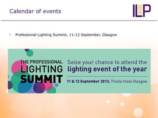 Calendar of events
• Professional Lighting Summit, 11-12 September, Glasgow
 