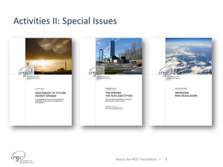 /
Activities II: Special Issues
About the IRGC Foundation 6
 