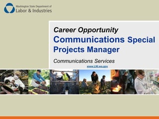 Career Opportunity Communications Special Projects Manager Communications Services www.LNI.wa.gov 
