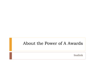 About the Power of A Awards
Inalink
 