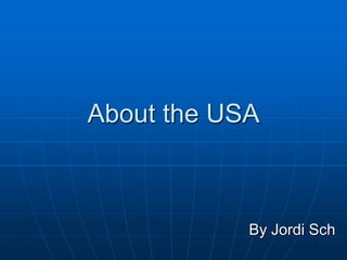 About the USA



            By Jordi Sch
 