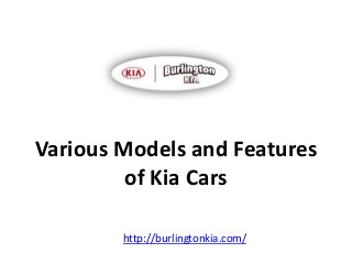 Various Models and Features
of Kia Cars
http://burlingtonkia.com/
 