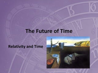 The Future of Time
Relativity and Time
11/17/15 http://is.gd/Abouttime 89
 