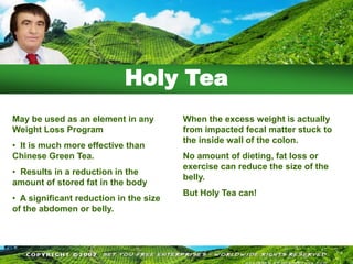 Holy Tea IngredientsThe Holy Tea ingredients are a special blend of safe, natural, edible herbs grown without chemical fertilizers or pesticides (even the tea bags are unbleached):.Holy Thistle Persimmon leaves Malva leaves Marsh Mallow leavesBlessed ThistleIt is the special enzymes that allow the gentle cleansing of the whole body with continued use.Now we can get back to enjoying perfect colon health & general wellness! 