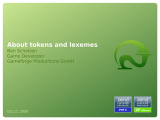About tokens and lexemes Ben Scholzen Game Developer Gameforge Productions GmbH 