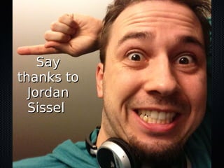 SaySay
thanks tothanks to
JordanJordan
SisselSissel
 