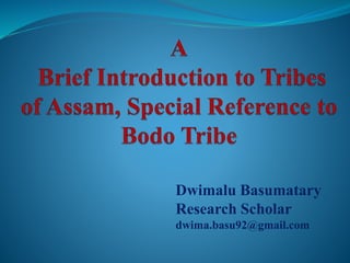 Dwimalu Basumatary
Research Scholar
dwima.basu92@gmail.com
 