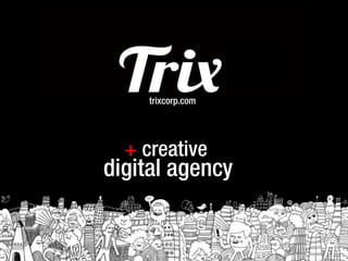 trixcorp.com




  + creative
digital agency
 