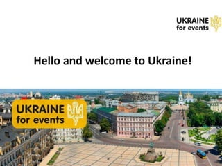 Hello and welcome to Ukraine!
 