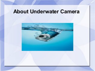 About Underwater Camera
 